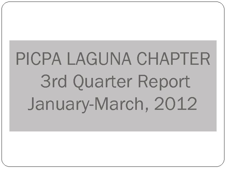 PICPA LAGUNA CHAPTER 3 rd Quarter Report January-March, 2012 