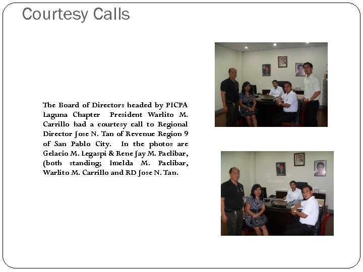 Courtesy Calls The Board of Directors headed by PICPA Laguna Chapter President Warlito M.