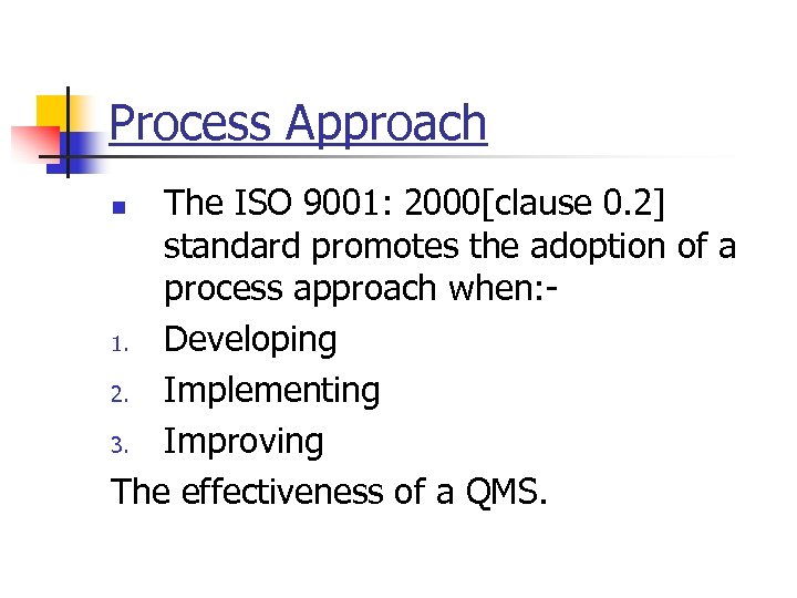 Process Approach The ISO 9001: 2000[clause 0. 2] standard promotes the adoption of a