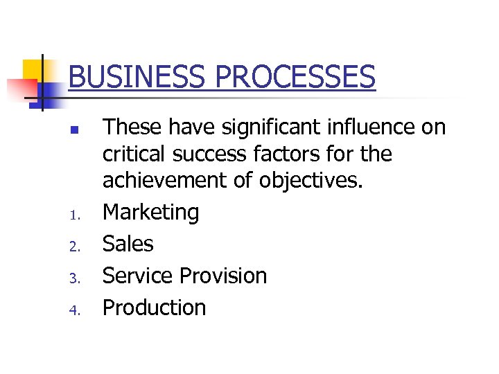 BUSINESS PROCESSES n 1. 2. 3. 4. These have significant influence on critical success