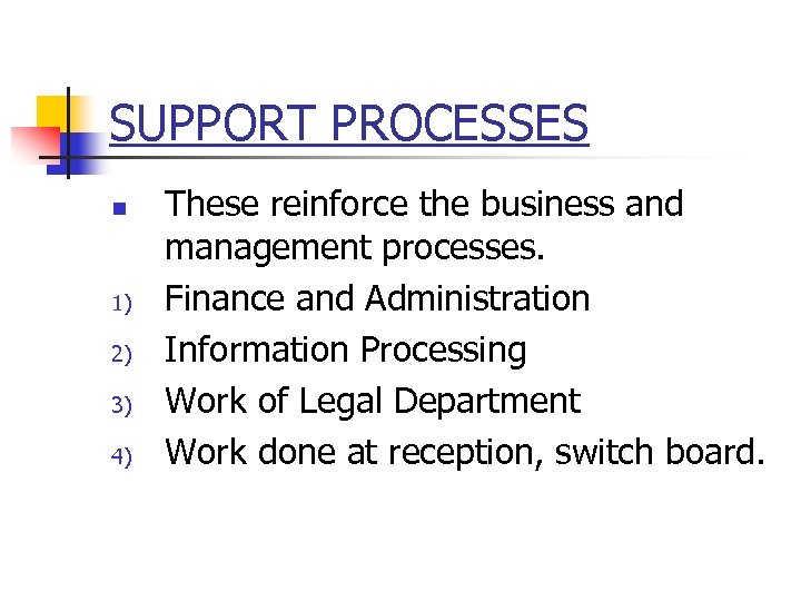 SUPPORT PROCESSES n 1) 2) 3) 4) These reinforce the business and management processes.