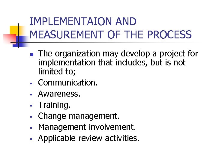 IMPLEMENTAION AND MEASUREMENT OF THE PROCESS n § § § The organization may develop