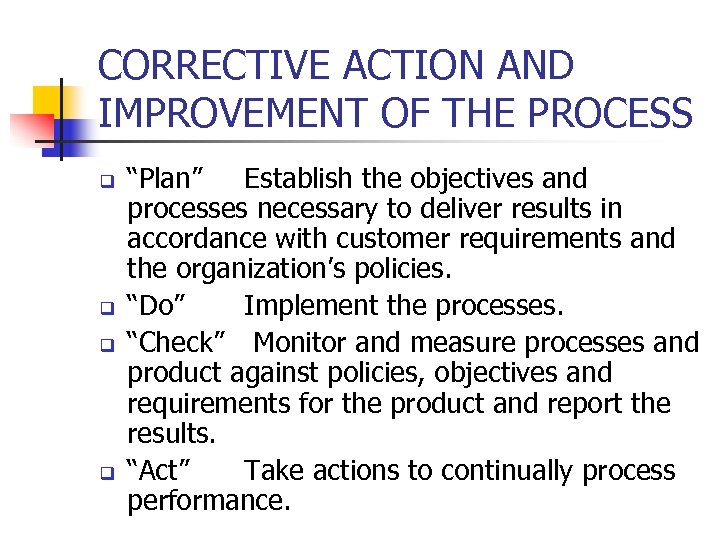 CORRECTIVE ACTION AND IMPROVEMENT OF THE PROCESS q q “Plan” Establish the objectives and