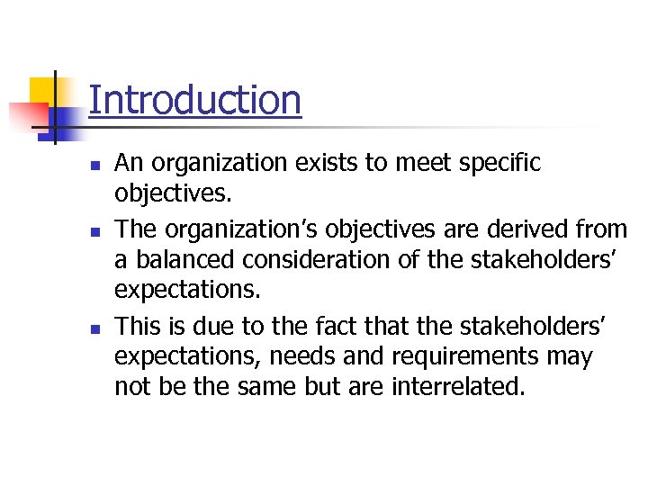 Introduction n An organization exists to meet specific objectives. The organization’s objectives are derived