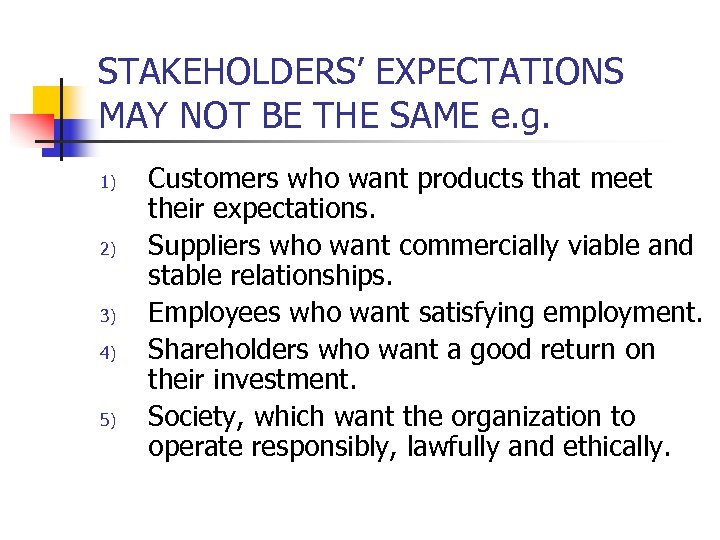 STAKEHOLDERS’ EXPECTATIONS MAY NOT BE THE SAME e. g. 1) 2) 3) 4) 5)