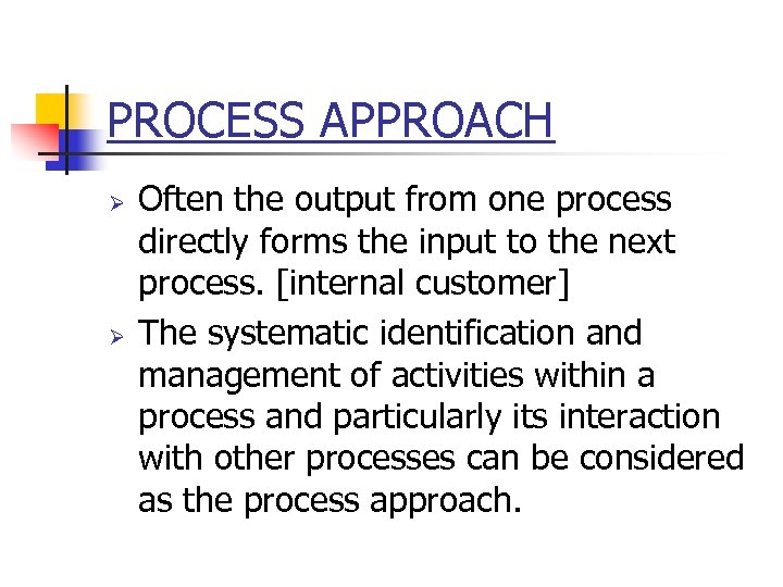 PROCESS APPROACH Ø Ø Often the output from one process directly forms the input