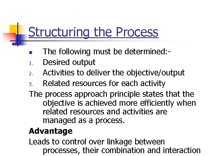 Structuring the Process The following must be determined: 1. Desired output 2. Activities to