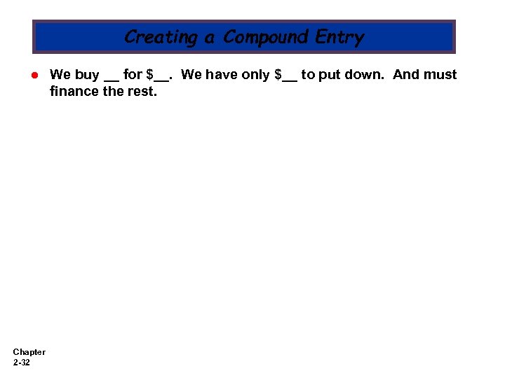 Creating a Compound Entry l Chapter 2 -32 We buy __ for $__. We