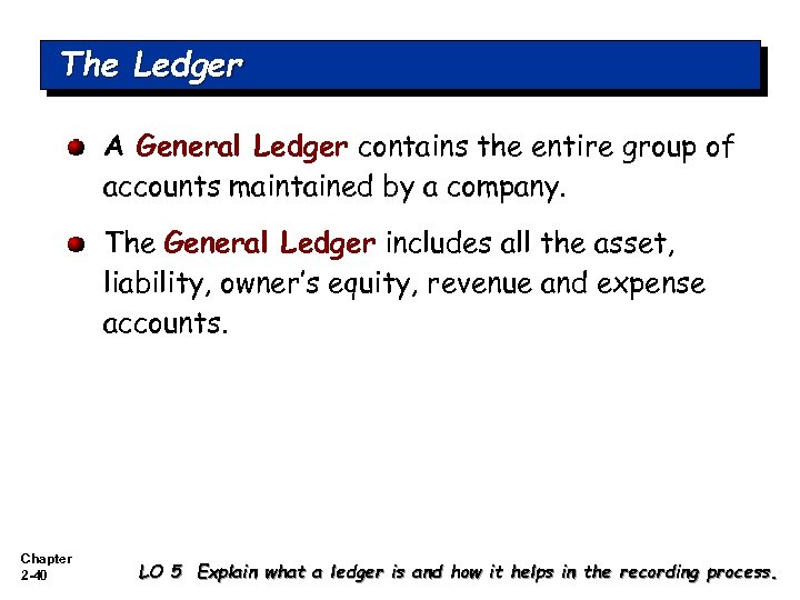 The Ledger A General Ledger contains the entire group of accounts maintained by a
