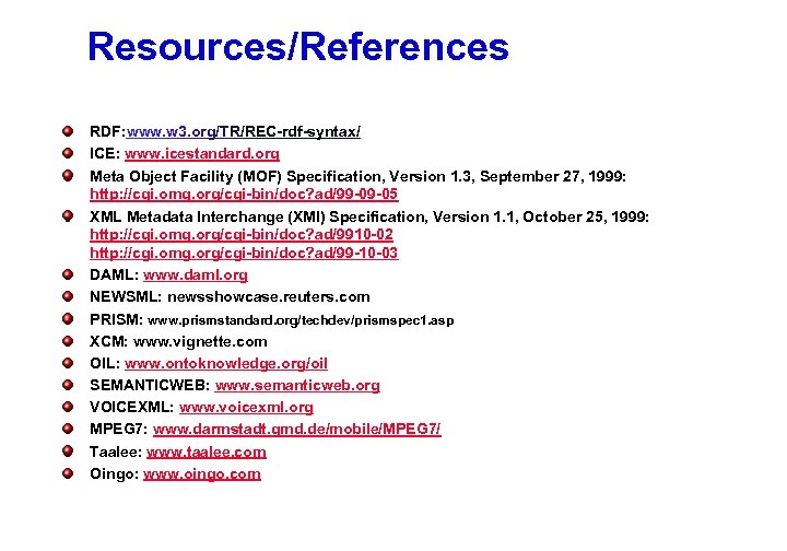 Resources/References RDF: www. w 3. org/TR/REC-rdf-syntax/ ICE: www. icestandard. org Meta Object Facility (MOF)