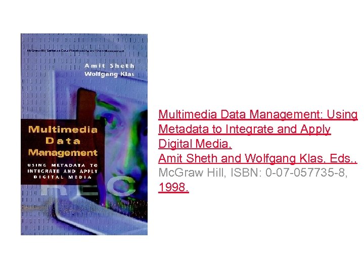 Multimedia Data Management: Using Metadata to Integrate and Apply Digital Media, Amit Sheth and