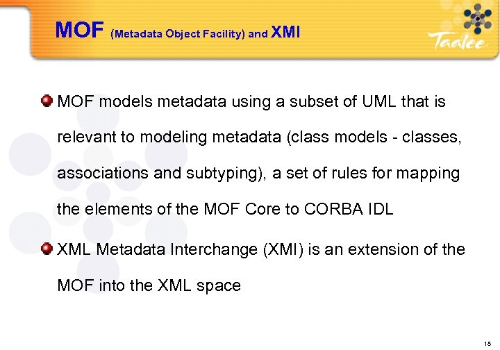 MOF (Metadata Object Facility) and XMI MOF models metadata using a subset of UML