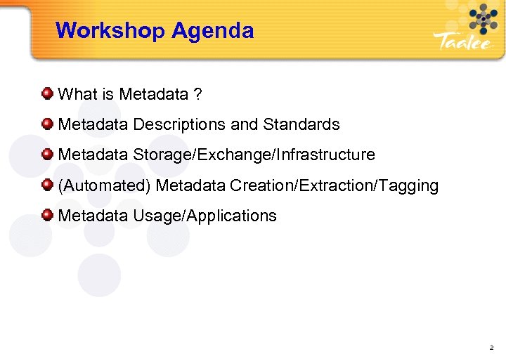 Workshop Agenda What is Metadata ? Metadata Descriptions and Standards Metadata Storage/Exchange/Infrastructure (Automated) Metadata