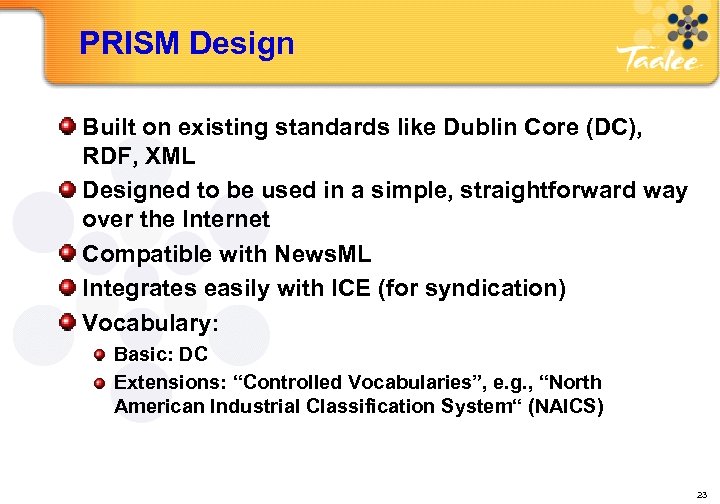 PRISM Design Built on existing standards like Dublin Core (DC), RDF, XML Designed to