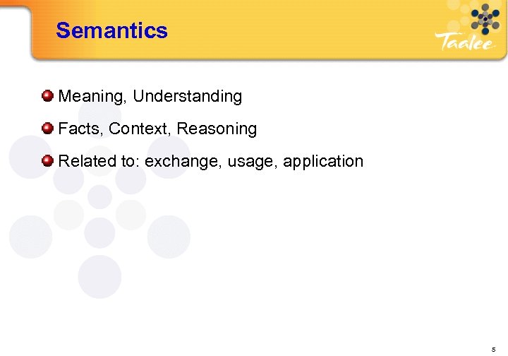 Semantics Meaning, Understanding Facts, Context, Reasoning Related to: exchange, usage, application HP 5 