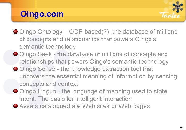 Oingo. com Oingo Ontology – ODP based(? ), the database of millions of concepts