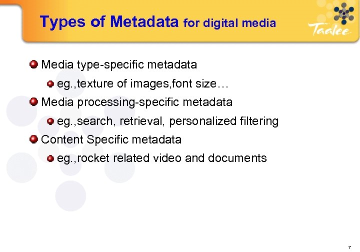 Types of Metadata for digital media Media type-specific metadata eg. , texture of images,