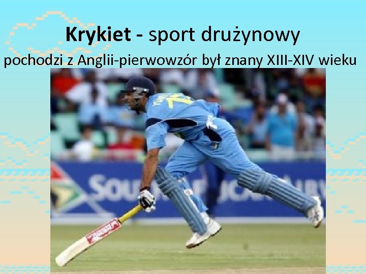 Krykiet - sport drużynowy pochodzi z Anglii-pierwowzór był znany XIII-XIV wieku 