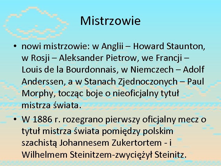 Mistrzowie • nowi mistrzowie: w Anglii – Howard Staunton, w Rosji – Aleksander Pietrow,