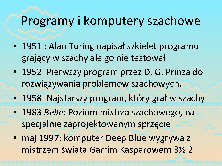 Programy i komputery szachowe • 1951 : Alan Turing napisał szkielet programu grający w