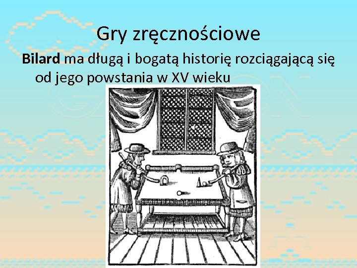 Gry zręcznościowe Bilard ma długą i bogatą historię rozciągającą się od jego powstania w