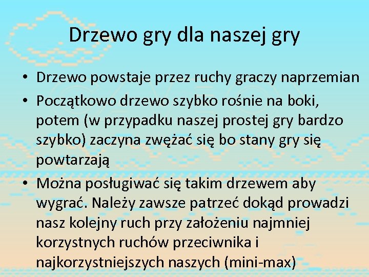 Drzewo gry dla naszej gry • Drzewo powstaje przez ruchy graczy naprzemian • Początkowo
