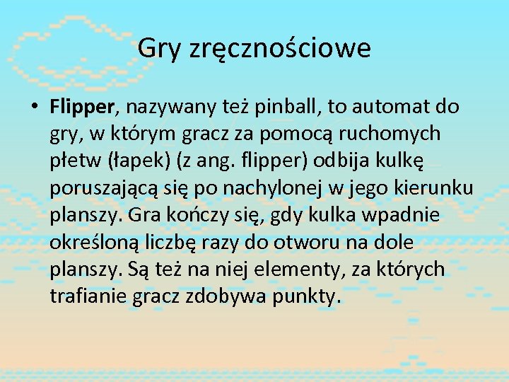 Gry zręcznościowe • Flipper, nazywany też pinball, to automat do gry, w którym gracz