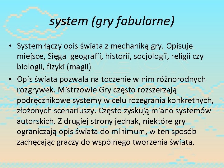 system (gry fabularne) • System łączy opis świata z mechaniką gry. Opisuje miejsce, Sięga