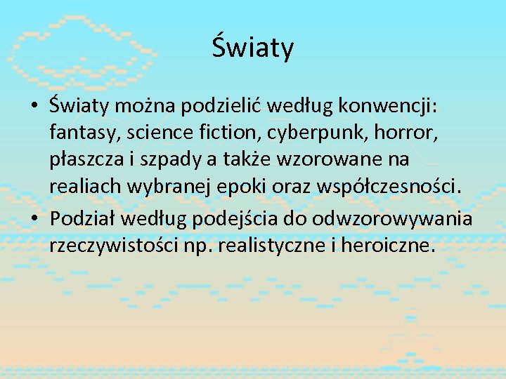Światy • Światy można podzielić według konwencji: fantasy, science fiction, cyberpunk, horror, płaszcza i