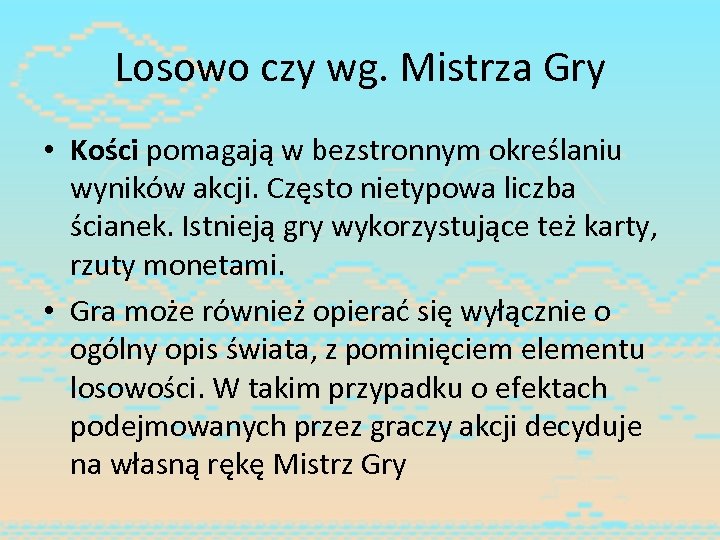 Losowo czy wg. Mistrza Gry • Kości pomagają w bezstronnym określaniu wyników akcji. Często