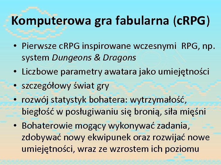 Komputerowa gra fabularna (c. RPG) • Pierwsze c. RPG inspirowane wczesnymi RPG, np. system