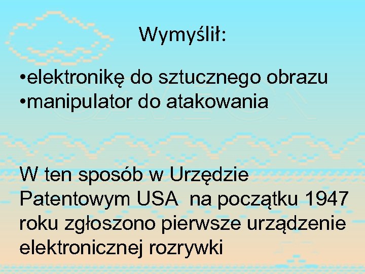 Wymyślił: • elektronikę do sztucznego obrazu • manipulator do atakowania W ten sposób w