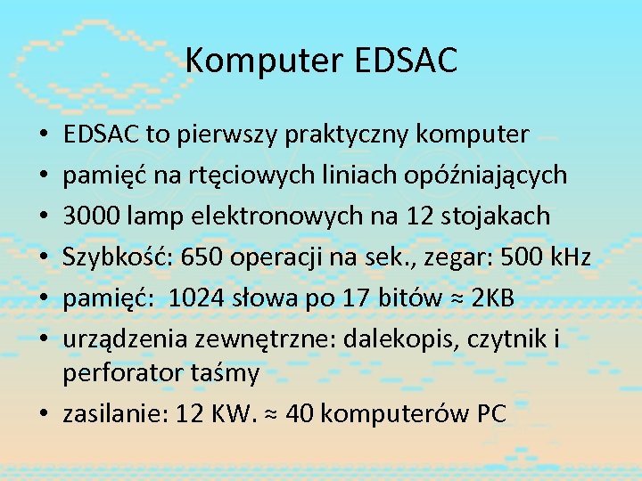 Komputer EDSAC to pierwszy praktyczny komputer pamięć na rtęciowych liniach opóźniających 3000 lamp elektronowych