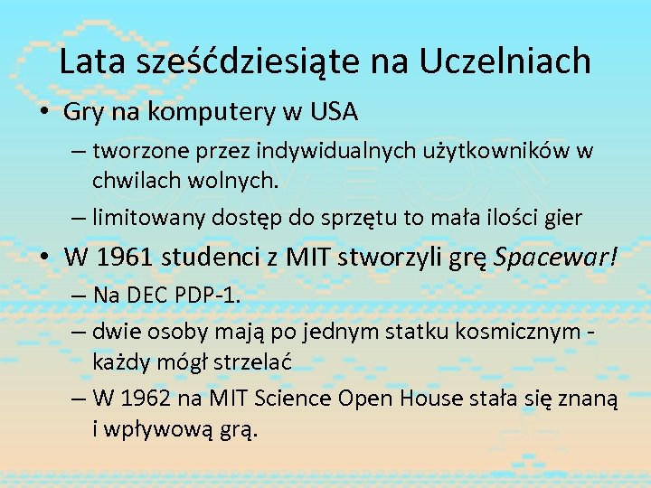 Lata sześćdziesiąte na Uczelniach • Gry na komputery w USA – tworzone przez indywidualnych
