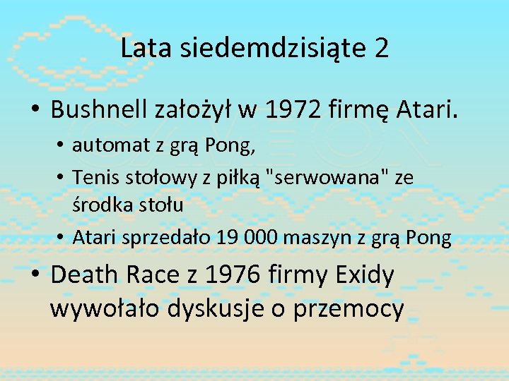 Lata siedemdzisiąte 2 • Bushnell założył w 1972 firmę Atari. • automat z grą