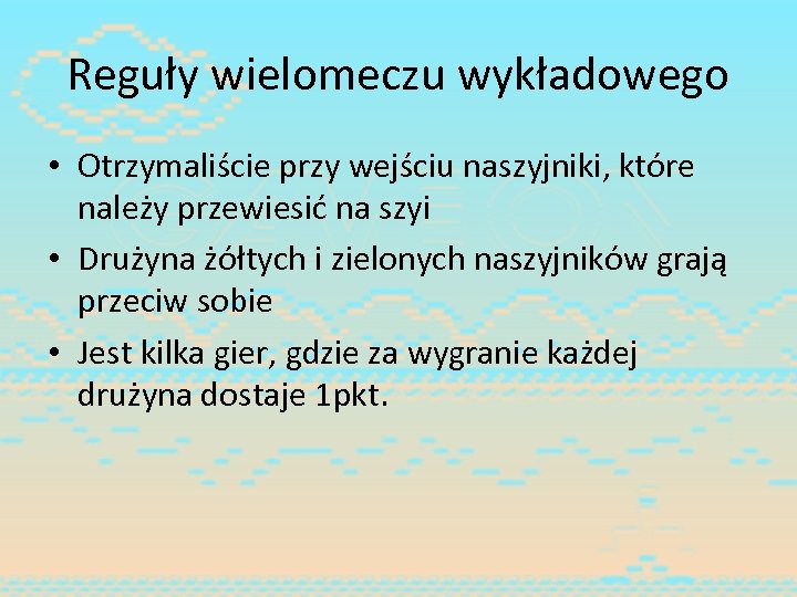 Reguły wielomeczu wykładowego • Otrzymaliście przy wejściu naszyjniki, które należy przewiesić na szyi •
