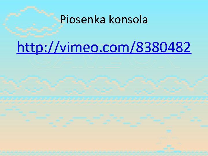 Piosenka konsola http: //vimeo. com/8380482 
