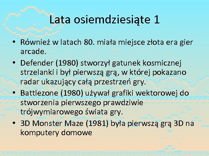 Lata osiemdziesiąte 1 • Również w latach 80. miała miejsce złota era gier arcade.