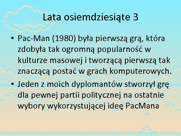 Lata osiemdziesiąte 3 • Pac-Man (1980) była pierwszą grą, która zdobyła tak ogromną popularność