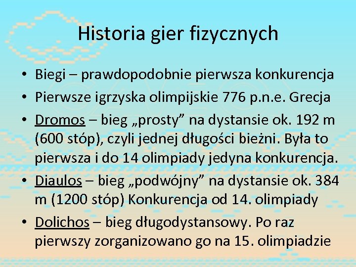 Historia gier fizycznych • Biegi – prawdopodobnie pierwsza konkurencja • Pierwsze igrzyska olimpijskie 776
