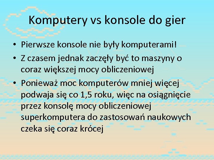 Komputery vs konsole do gier • Pierwsze konsole nie były komputerami! • Z czasem