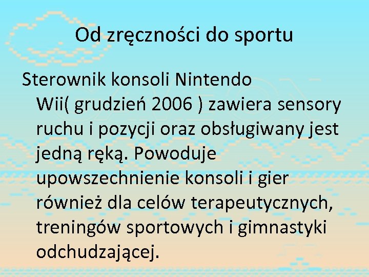 Od zręczności do sportu Sterownik konsoli Nintendo Wii( grudzień 2006 ) zawiera sensory ruchu
