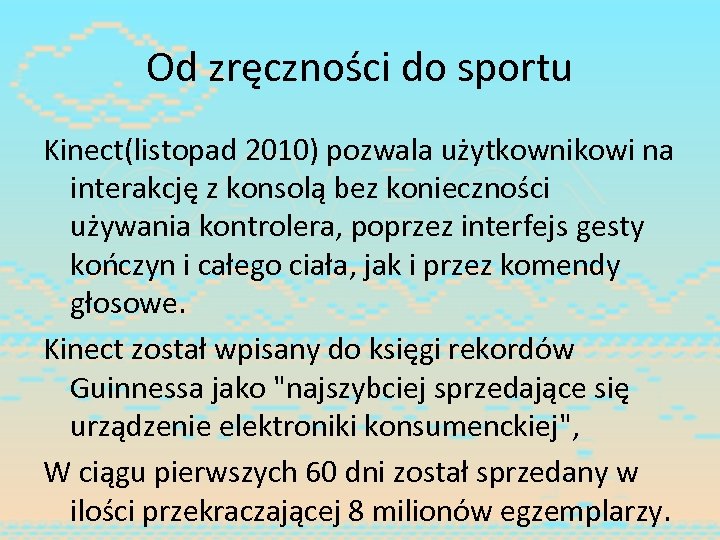 Od zręczności do sportu Kinect(listopad 2010) pozwala użytkownikowi na interakcję z konsolą bez konieczności