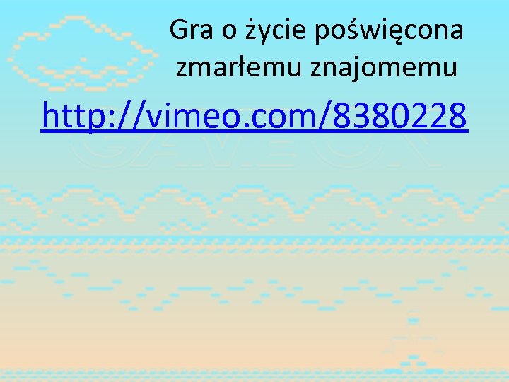 Gra o życie poświęcona zmarłemu znajomemu http: //vimeo. com/8380228 