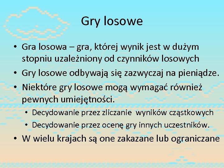 Gry losowe • Gra losowa – gra, której wynik jest w dużym stopniu uzależniony