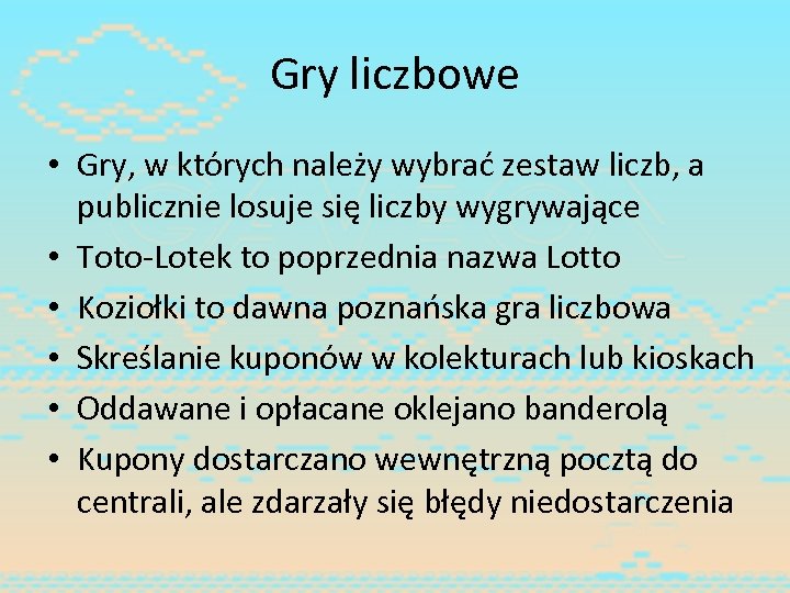 Gry liczbowe • Gry, w których należy wybrać zestaw liczb, a publicznie losuje się