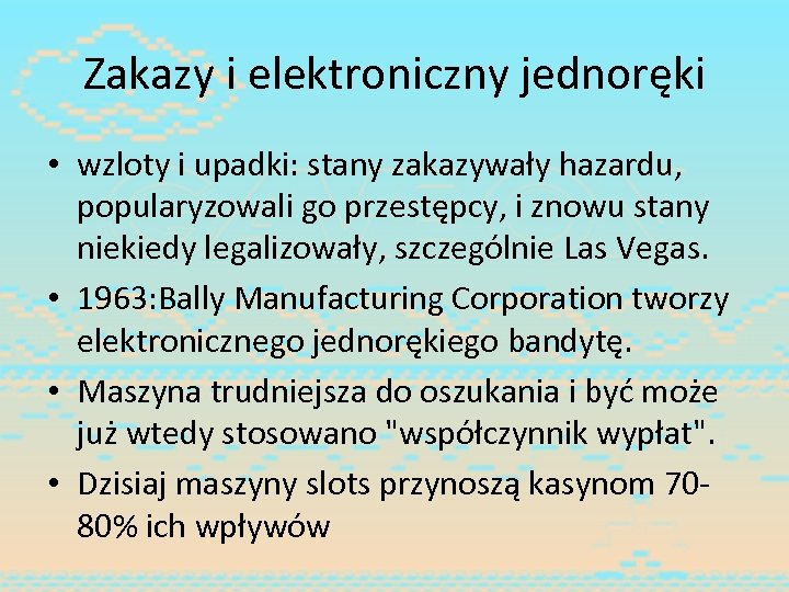 Zakazy i elektroniczny jednoręki • wzloty i upadki: stany zakazywały hazardu, popularyzowali go przestępcy,