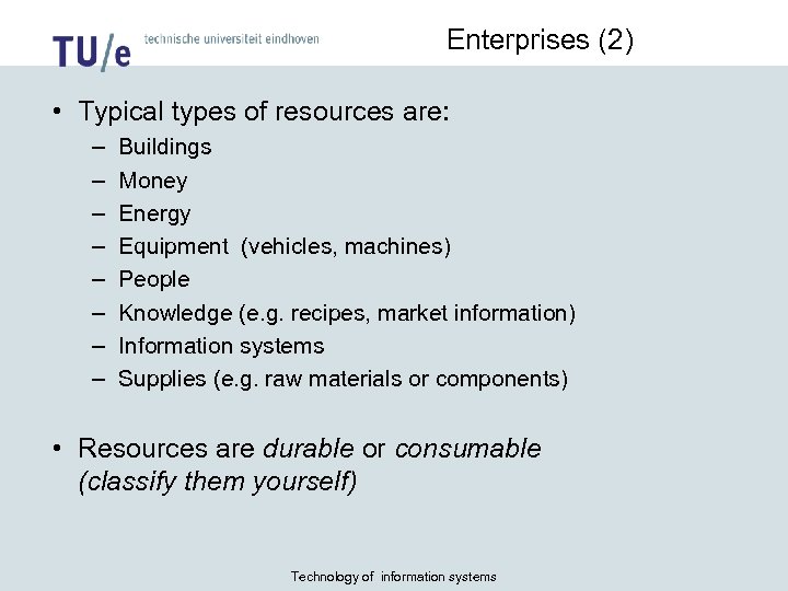 Enterprises (2) • Typical types of resources are: – – – – Buildings Money