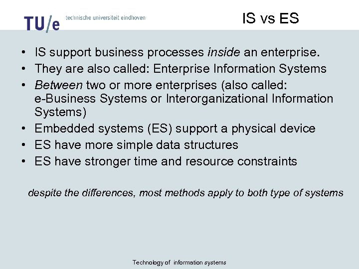 IS vs ES • IS support business processes inside an enterprise. • They are