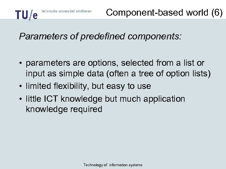 Component-based world (6) Parameters of predefined components: • parameters are options, selected from a